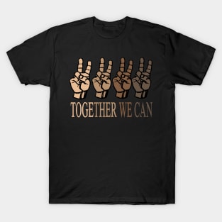 Together we can ..we are equal justice for black people.. T-Shirt